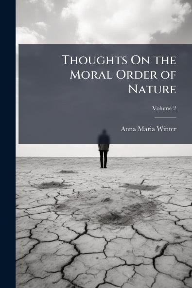 Thoughts On the Moral Order of Nature; Volume 2