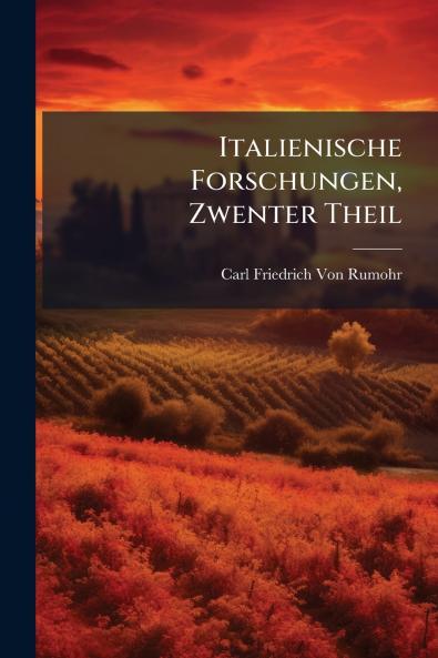 Italienische Forschungen Zwenter Theil