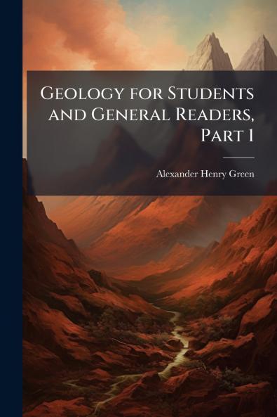 Geology for Students and General Readers Part 1