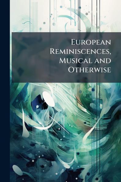European Reminiscences Musical and Otherwise