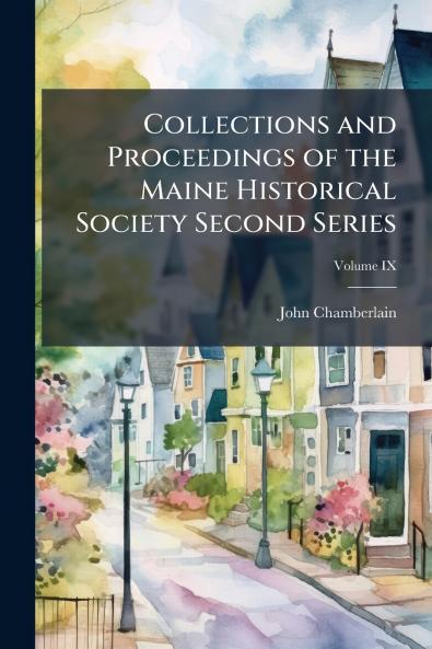 Collections and Proceedings of the Maine Historical Society Second Series; Volume IX