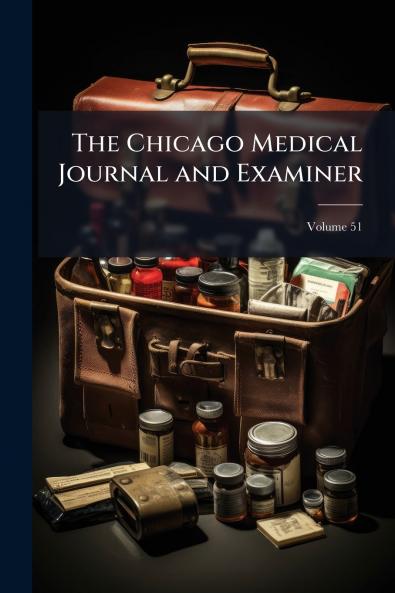 The Chicago Medical Journal and Examiner; Volume 51