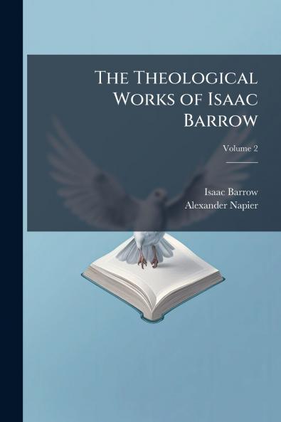 The Theological Works of Isaac Barrow; Volume 2