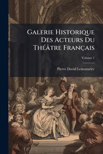 Galerie Historique Des Acteurs Du Théâtre Français