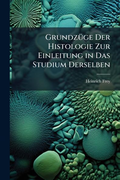 Grundzüge Der Histologie Zur Einleitung in Das Studium Derselben