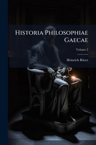 Historia Philosophiae Gaecae; Volume 2