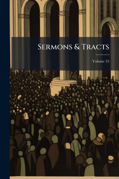 Sermons & Tracts; Volume 25