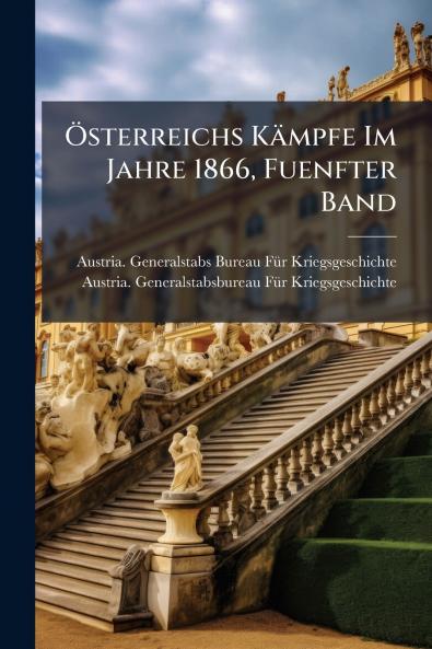 Österreichs Kämpfe Im Jahre 1866 Fuenfter Band