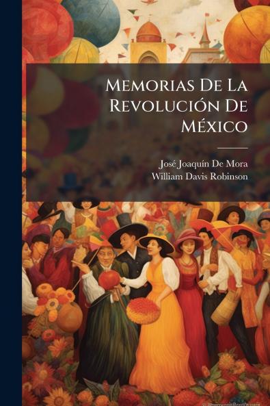Memorias De La Revolución De México