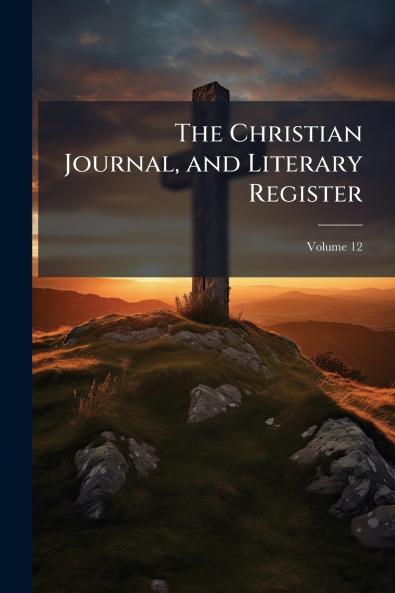 The Christian Journal and Literary Register; Volume 12
