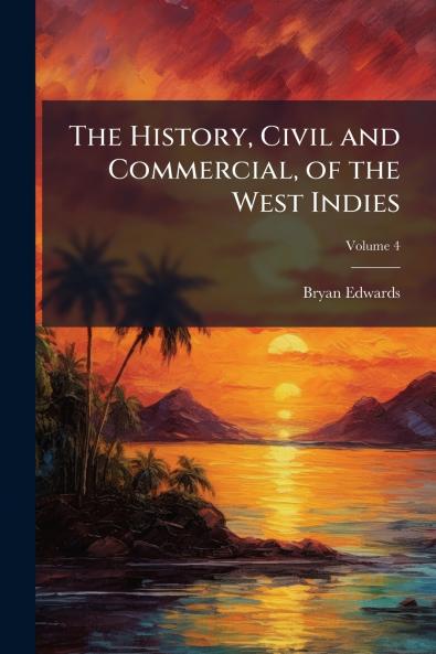 The History Civil and Commercial of the West Indies