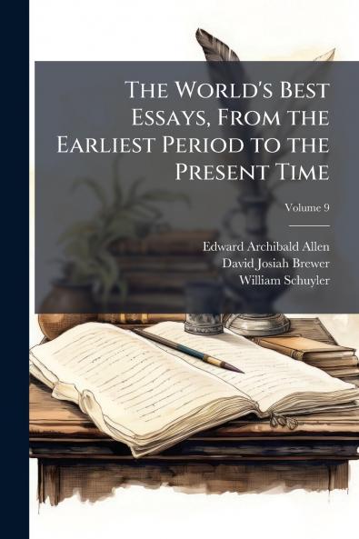 The World's Best Essays From the Earliest Period to the Present Time; Volume 9