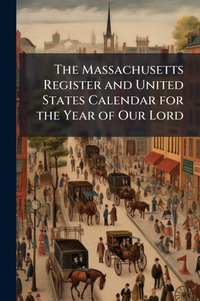 The Massachusetts Register and United States Calendar for the Year of Our Lord