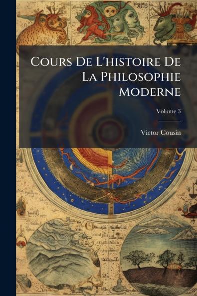 Cours De L'histoire De La Philosophie Moderne; Volume 3