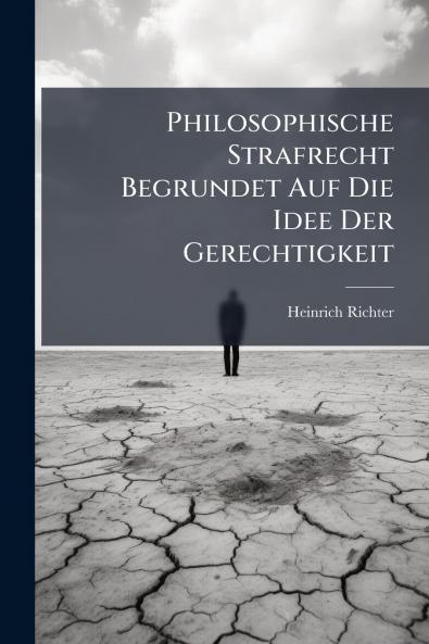 Philosophische Strafrecht Begrundet Auf Die Idee Der Gerechtigkeit