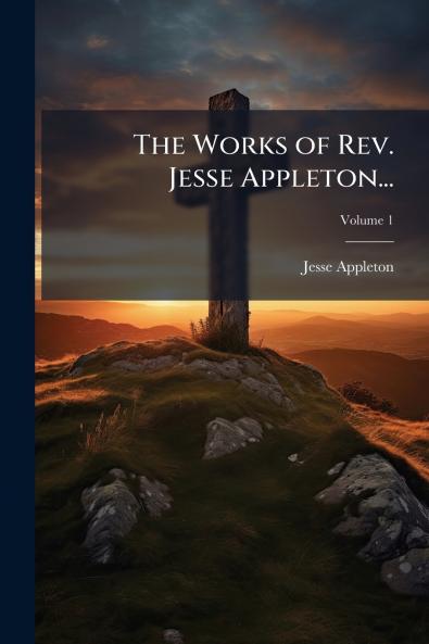 The Works of Rev. Jesse Appleton...