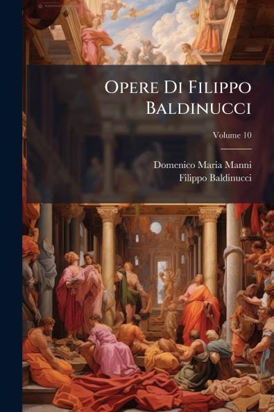 Opere Di Filippo Baldinucci; Volume 10