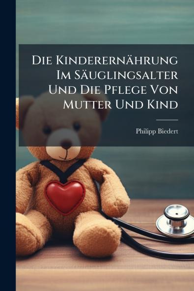 Die Kinderernährung Im Säuglingsalter Und Die Pflege Von Mutter Und Kind