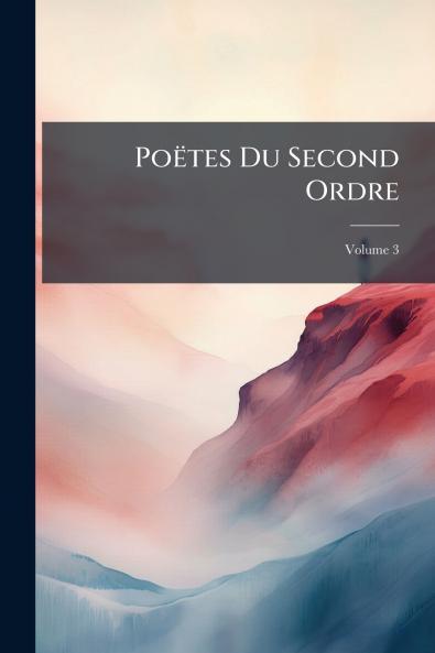 Poëtes Du Second Ordre