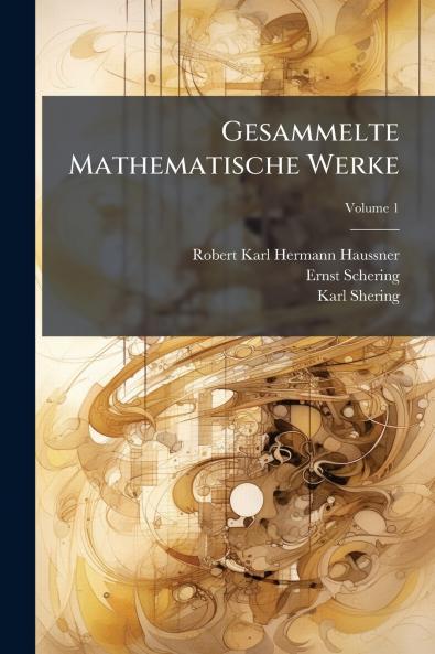 Gesammelte Mathematische Werke; Volume 1