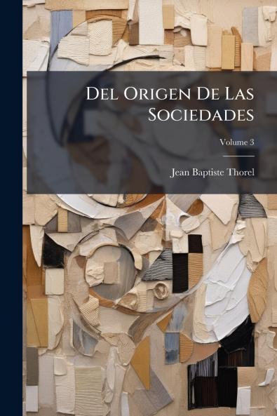Del Origen De Las Sociedades; Volume 3