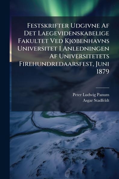Festskrifter Udgivne Af Det Laegevidenskabelige Fakultet Ved Kjøbenhavns Universitet I Anledningen Af Universitetets Firehundredaarsfest Juni 1879