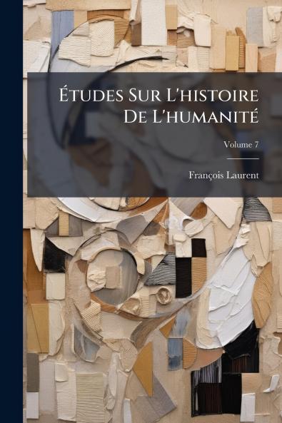 Études Sur L'histoire De L'humanité; Volume 7