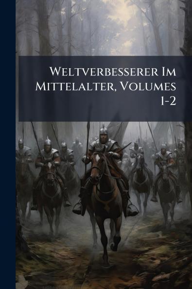 Weltverbesserer Im Mittelalter Volumes 1-2