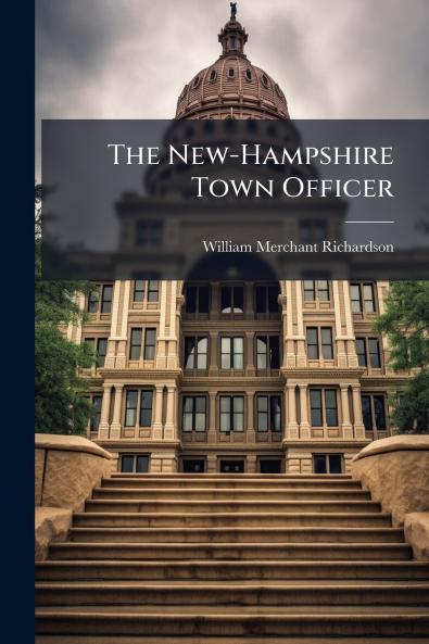 The New-Hampshire Town Officer