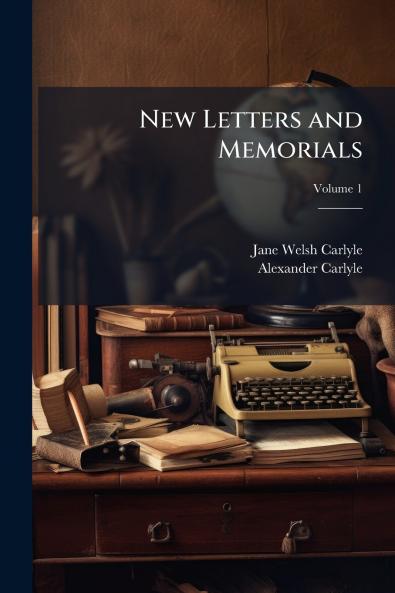 New Letters and Memorials; Volume 1