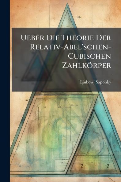 Ueber Die Theorie Der Relativ-Abel'schen-Cubischen Zahlkörper