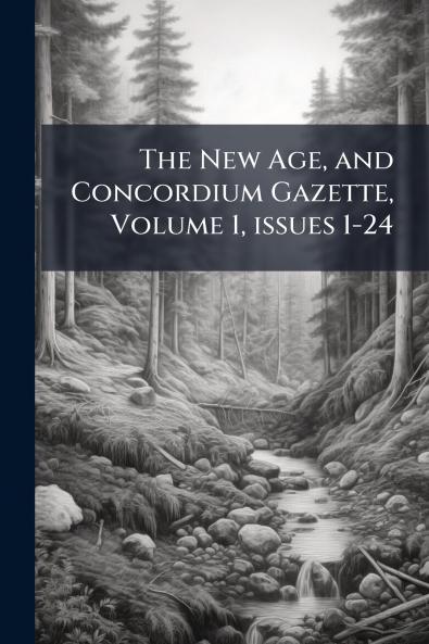 The New Age and Concordium Gazette Volume 1 issues 1-24