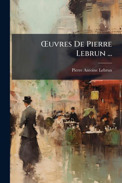 Œuvres De Pierre Lebrun ...