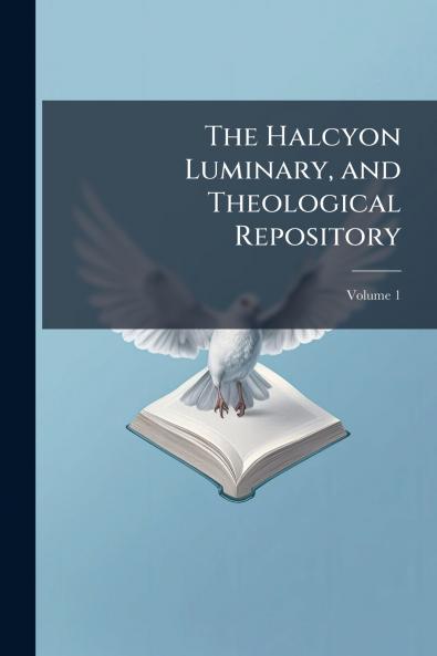 The Halcyon Luminary and Theological Repository; Volume 1