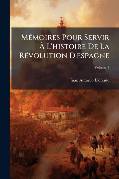 Mémoires Pour Servir À L'histoire De La Révolution D'espagne