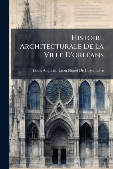 Histoire Architecturale De La Ville D'orléans