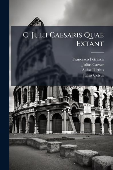 C. Julii Caesaris Quae Extant