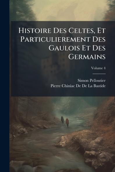 Histoire Des Celtes Et Particulierement Des Gaulois Et Des Germains