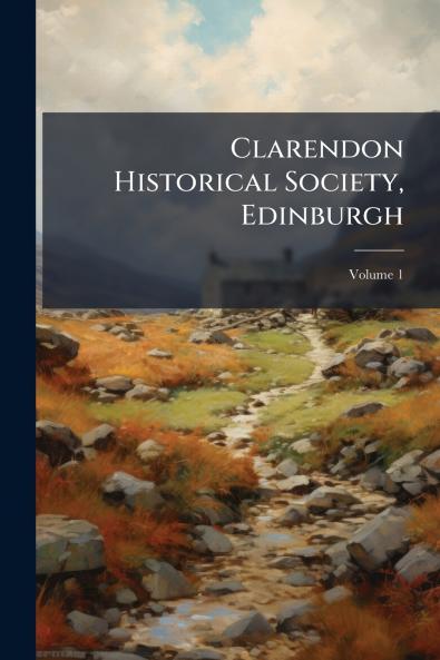 Clarendon Historical Society Edinburgh; Volume 1