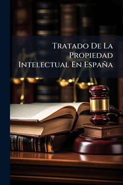Tratado De La Propiedad Intelectual En España