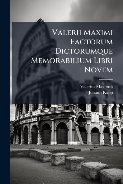 Valerii Maximi Factorum Dictorumque Memorabilium Libri Novem