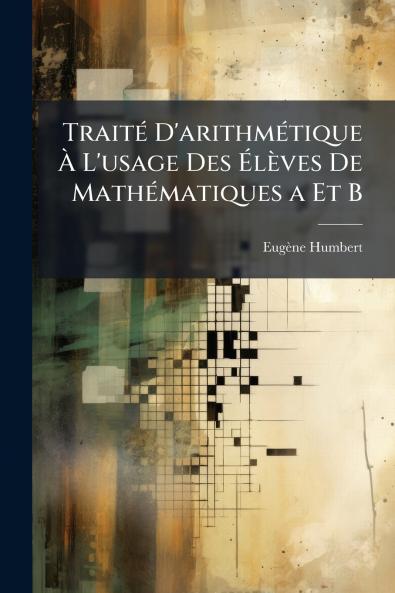 Traité D'arithmétique À L'usage Des Élèves De Mathématiques a Et B