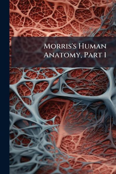 Morris's Human Anatomy Part 1