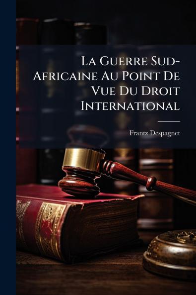 La Guerre Sud-Africaine Au Point De Vue Du Droit International