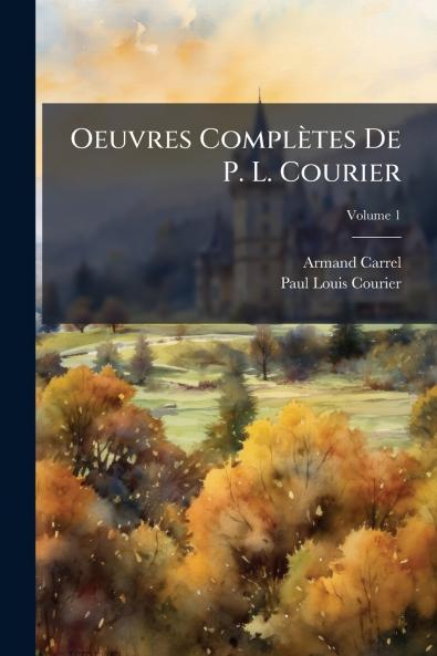 Oeuvres Complètes De P. L. Courier; Volume 1