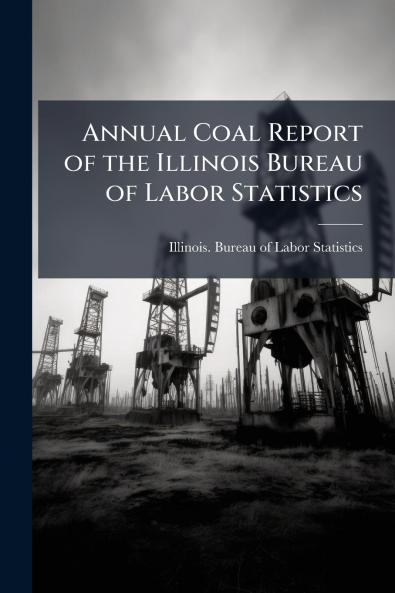 Annual Coal Report of the Illinois Bureau of Labor Statistics