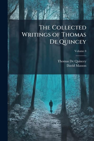 The Collected Writings of Thomas De Quincey; Volume 8