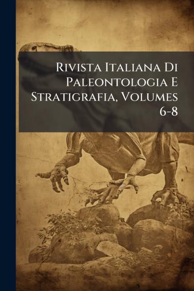Rivista Italiana Di Paleontologia E Stratigrafia Volumes 6-8