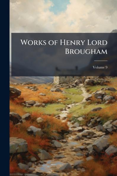 Works of Henry Lord Brougham; Volume 9
