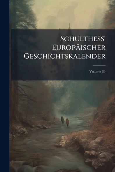 Schulthess' Europäischer Geschichtskalender; Volume 34
